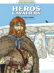 Les héros cavaliers Tome 3 : Mark De Cornwall - Cothias Patrick ; Tarral Philippe