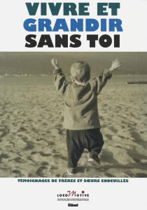 Vivre et grandir sans toi. Témoignages de frères et soeurs endeuillés - COLLECTIF