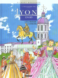 L'histoire de Lyon en BD Tome 2 : De la Renaissance à la Révolution - Bouchard Gilbert