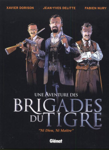 Une Aventure des Brigades du Tigre. "Ni Dieu, Ni Maître" - Nury Fabien ; Delitte Jean-Yves ; Dorison Xavier ;