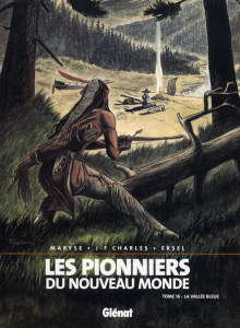 Les Pionniers du Nouveau Monde Tome 16 : La vallée bleue - Charles Maryse ; Charles Jean-François