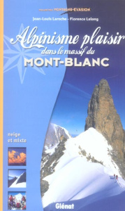 Alpinisme plaisir dans le Massif du Mont-Blanc - Laroche Jean-Louis, Lelong Florence
