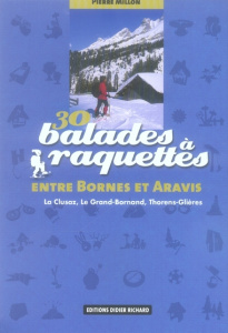 30 Balades à raquettes entre Bornes et Aravis / La Clusaz, Le Grand-Bornand, Thorens-Glières - Millon Pierre