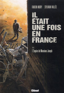 Il était une fois en France Tome 1 : L'Empire de Monsieur Joseph - Nury Fabien ; Vallée Sylvain