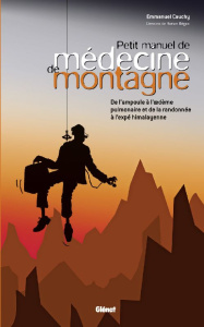Petit manuel de médecine de montagne. De l'ampoule à l'oedème pulmonaire et de la randonnée à l'expé - Cauchy Emmanuel ; Bégoc Ronan