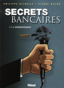 Secrets bancaires Tome 3.2 : L'affrontement. Deuxième partie - Richelle Philippe ; Wachs Pierre