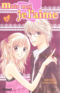 Mais moi je l'aime ! Tome 1 - Yoshizumi Wataru ; Huynh Flora