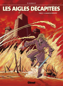 LES AIGLES DECAPITEES - TOME 21 - LA MAIN DU PROPHETE - PIERRET MICHEL