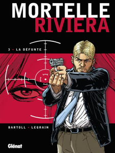 Mortelle riviera Tome 3 : La défunte - Bartoll Jean-Claude ; Legrain Thomas ; Charrance J