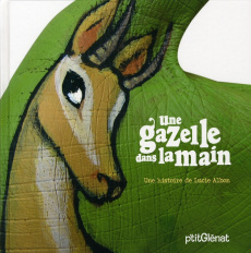 Une gazelle dans la main - Albon Lucie