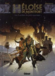 Héloïse de Montford Tome 1 : Les 5 archers du puits aux âmes - Marazano Richard ; Font Alfonso