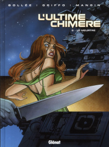 L'Ultime Chimère Tome 6 : Le meurtre - Bollée Laurent-Frédéric ; Mangin Olivier ; Pradell