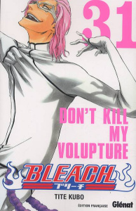 Bleach Tome 31 : Don't Kill my Volupture - Kubo Tite