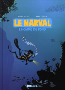 Le Narval Tome 1 : L'homme de fond - Supiot Olivier ; Beuzelin Boris