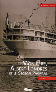 Mon père, Albert Londres et le Georges Philippar - Ollivier Jean-Paul