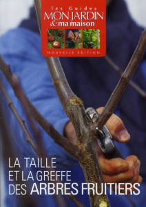 La taille et la greffe des arbres fruitiers - Adeline Pascale ; Lafargue Bertrand de ; Pichon Bé