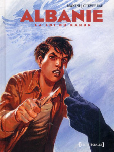 Albanie. La loi du Kanun - Manini Jack ; Chevereau Michel