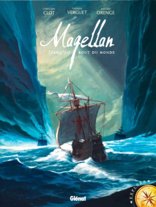 Magellan. Jusqu'au bout du monde - Clot Christian ; Orenge Bastien ; Verguet Thomas