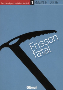 Les chroniques du docteur Vertical Tome 1 : Frisson fatal - Cauchy Emmanuel