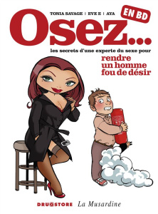 Osez les secrets d'une experte du sexe pour rendre un homme fou de désir en BD - Savage Tonia ; E. Eve