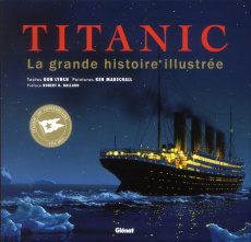 Titanic. La grande histoire illustrée - Lynch Don ; Marschall Ken ; Ballard Robert-D ; Rey