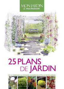25 plans de jardin. De la terrasse au potager, donnez du style à votre jardin - Géneau Caroline ; Ligny Sylvie