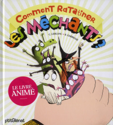 Comment ratatiner les méchants ? - Leblanc Catherine ; Garrigue Roland