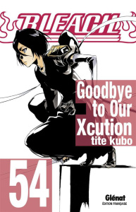 Bleach Tome 54 : Goodbye to our xcution - Kubo Tite ; Thévenon Anne-Sophie