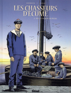 Les chasseurs d'écume Tome 3 : 1913, le patron de pêche - Debois François ; Fino Serge ; Pradelle Bruno ; Bo