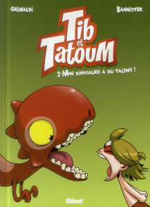 Tib et Tatoum Tome 2 : Mon dinosaure a du talent ! - GRIMALDI/BANNISTER
