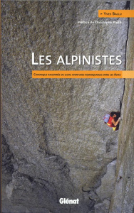 Les alpinistes. Chronique raisonnée de leurs aventures remarquables dans les Alpes - Ballu Yves ; Profit Christophe