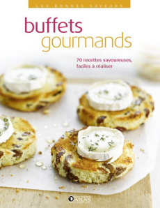 Buffets gourmands. 70 recettes savoureuses faciles à réaliser - COLLECTIF