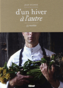 D'un hiver à l'autre. 55 recettes - Sulpice Jean ; Durand Jean-Philippe ; Morel Marie-