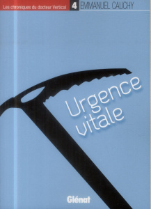 Les chroniques du docteur Vertical Tome 4 : Urgence vitale - Cauchy Emmanuel