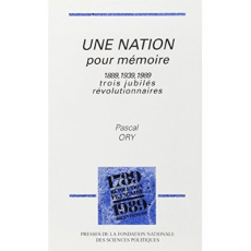 Une nation pour mémoire. 1889, 1939, 1989, trois jubilés révolutionnaires - Ory Pascal