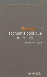 Théories de l'économie politique internationale. Cultures scientifiques et hégémonie américaine - Paquin Stéphane