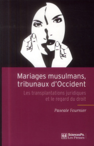 Mariages musulmans, tribunaux d'Occident. Les transplantations juridiques et le regard du droit - Fournier Pascale ; Halley Janet