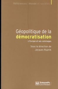 Géopolitique de la démocratisation - L'Europe et ses voisinages - Rupnik J.