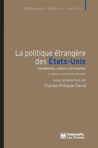 La politique étrangère des Etats-Unis. Fondements, acteurs, formulation, 3e édition - David Charles-Philippe