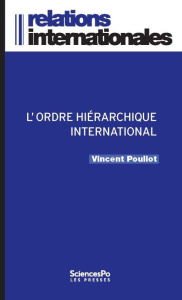 L'ordre hiérarchique international. Les luttes de rang dans la diplomatie multilatérale - Pouliot Vincent