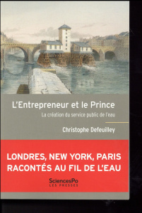 L'Entrepreneur et le Prince. La création du service public de l'eau - Defeuilley Christophe