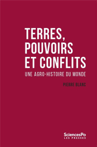 Terres, pouvoirs et conflits. Une agro-histoire du monde - Blanc Pierre