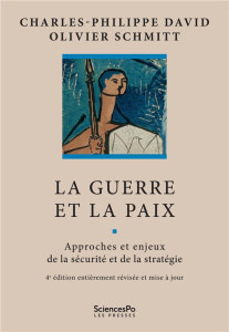 La guerre et la paix. Approches et enjeux de la sécurité et de la stratégie, 4e édition revue et cor - David Charles-Philippe ; Schmitt Olivier