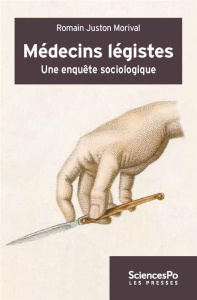 MEDECINS LEGISTES - UNE ENQUETE SOCIOLOGIQUE - JUSTON MORIVAL R.