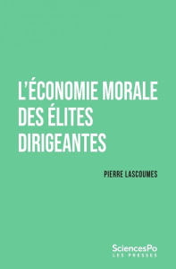 L'économie morale des élites dirigeantes - Lascoumes Pierre