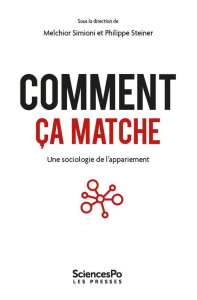 Comment ça matche ?. Une sociologie de l'appariement - Simioni Melchior ; Steiner Philippe ; Besle Sylvai