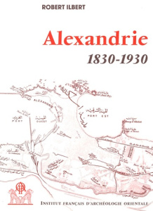 Alexandrie, 1830-1930, pack en 2 volumes : tomes 1 et 2. Histoire d'une communauté citadine - Ilbert Robert