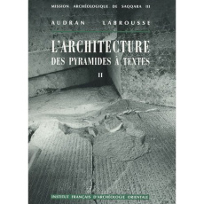 L'architecture des pyramides à textes. Tome 2, Saqqara Sud - Labrousse Audran