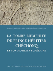 La tombe memphite du prince héritier Chéchonq. Et son mobilier funéraire - Lenzo Giuseppina ; Meffre Raphaële ; Payraudeau Fr