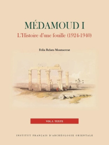 Pack en 2 volumes. Médamoud I, L'histoire d'une fouille (1924-1940). Tome 1, Texte ; Tome 2, Planche - Relats Montserrat Félix
